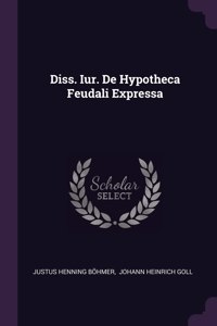 Diss. Iur. De Hypotheca Feudali Expressa