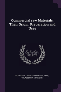 Commercial raw Materials; Their Origin, Preparation and Uses