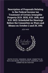 Description of Proposals Relating to the Federal Income Tax Treatment of Certain Intangible Property (H.R. 3035, H.R. 1456, and H.R. 563)