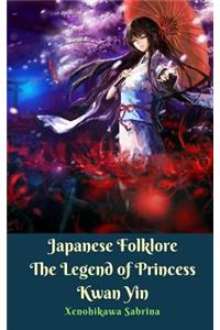 Japanese Folklore The Legend of Princess Kwan Yin