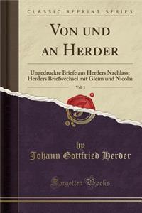 Von Und an Herder, Vol. 1: Ungedruckte Briefe Aus Herders Nachlass; Herders Briefwechsel Mit Gleim Und Nicolai (Classic Reprint)