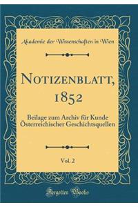 Notizenblatt, 1852, Vol. 2: Beilage Zum Archiv FÃ¼r Kunde Ã?sterreichischer Geschichtsquellen (Classic Reprint)