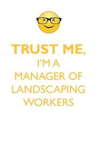 TRUST ME, I'M A MANAGER OF LANDSCAPING WORKERS AFFIRMATIONS WORKBOOK Positive Affirmations Workbook. Includes