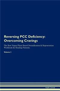 Reversing Pcc Deficiency: Overcoming Cravings the Raw Vegan Plant-Based Detoxification & Regeneration Workbook for Healing Patients.Volume 3