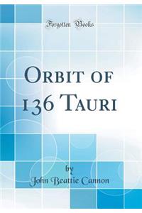 Orbit of 136 Tauri (Classic Reprint)