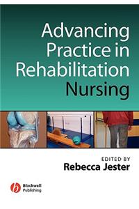 Advancing Practice in Rehabilitation Nursing