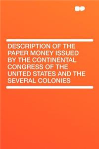 Description of the Paper Money Issued by the Continental Congress of the United States and the Several Colonies