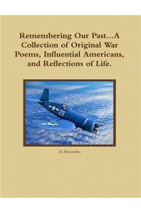 Remembering Our Past...A Collection of Original War Poems, Influential Americans, and Reflections of Life.