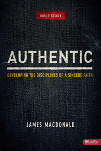 Authentic: Developing the Disciplines of a Sincere Faith - M