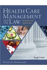 Study Guide for Hammaker S Health Care Management and the Law: Principles and Applications