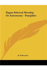 Pagan Sidereal Worship or Astronomy - Pamphlet