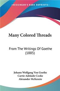 Many Colored Threads: From The Writings Of Goethe (1885)