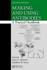 Making and Using Antibodies: A Practical Handbook, Second Edition