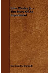 John Wesley, Jr. - The Story Of An Experiment