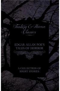 Edgar Allan Poe's Tales of Horror - A Collection of Short Stories (Fantasy and Horror Classics)