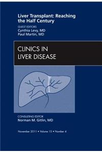 Liver Transplant: Reaching the Half Century, an Issue of Clinics in Liver Disease