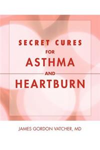 Secret Cures For Asthma and Heartburn