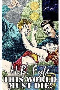 This World Must Die! by H. B. Fyfe, Science Fiction, Adventure
