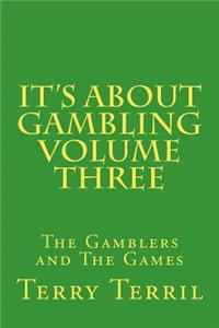 It"s About Gambling Volume Three: The Gamblers and The Games