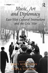 Music, Art and Diplomacy: East-West Cultural Interactions and the Cold War