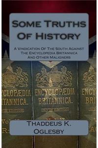 Some Truths of History: A Vindication of the South Against the Encylcopedia Brittanica and Othe Maligners