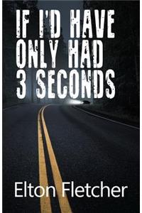 If I'd Have Only Had 3 Seconds