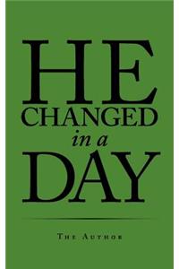 He Changed in a Day