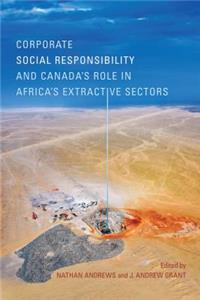 Corporate Social Responsibility and Canada's Role in Africa's Extractive Sectors