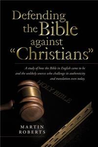 Defending the Bible Against Christians