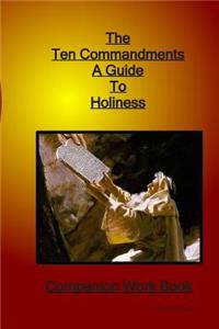 The Ten Commandments A Guide to Holiness Companion Woorkbook