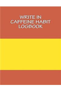Write In CAFFEINE Habit Logbook