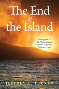 End of the Island: Finding Life in the Movements of Human Suffering, Pain, and Loss