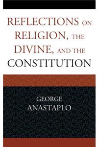 Reflections on Religion, the Divine, and the Constitution