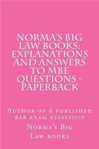 Norma's Big Law Books: Explanations and Answers to MBE Questions - Paperback: Author of 6 Published Bar Exam Essays!!!!!!