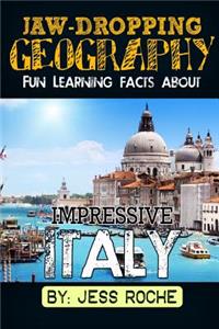 Jaw-Dropping Geography: Fun Learning Facts about Impressive Italy: Illustrated Fun Learning for Kids