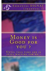 Money is Good for you ?