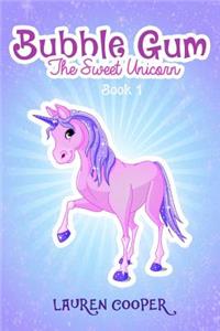 Bubble Gum the Sweet Unicorn - Book 1