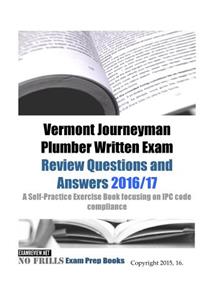 Vermont Journeyman Plumber Written Exam Review Questions and Answers 2016/17