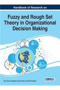 Handbook of Research on Fuzzy and Rough Set Theory in Organizational Decision Making