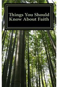 Things You Should Know About Faith