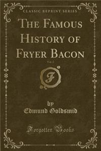 The Famous History of Fryer Bacon, Vol. 2 (Classic Reprint)