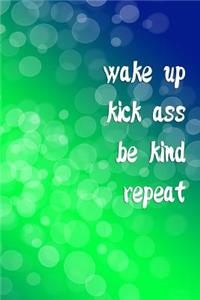 Wake Up Kick Ass Be Kind Repeat (A Journal)