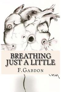 Breathing Just A Little