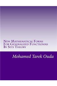 New Mathematical Forms For Generalized Functionms By Sets Theory