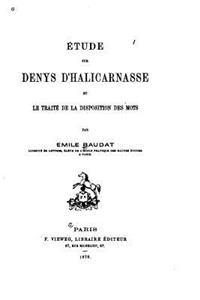 Etude sur Denys d'Halicarnasse et le Traité de la Disposition des Mots