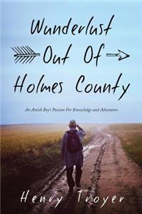 Wunderlust Out of Holmes County: An Amish Boy's Passion for Knowledge and Adventure