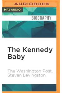 The Kennedy Baby: The Loss That Transformed JFK