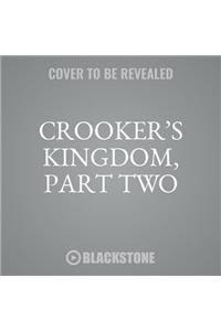 Crooker's Kingdom, Part Two