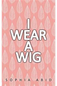 I Wear a Wig