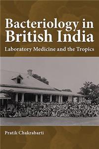 Bacteriology in British India: Laboratory Medicine and the Tropics